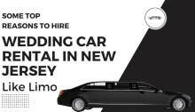 Reasons To Hire Wedding Car Rental In New Jersey Like Limo